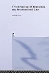The Break-up of Yugoslavia and International Law (Routledge Studies in International Law)
