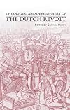 The Origins and Development of the Dutch Revolt