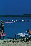 Consuming the Caribbean: From Arawaks to Zombies (International Library of Sociology)