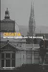 Croatia : between Europe and the Balkans