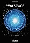 Real Space: The fate of physical presence in the digital age, on and off planet