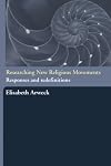 Researching New Religious Movements: Responses and Redefinitions