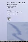 New Horizons in Medical Anthropology: Essays in Honour of Charles Leslie (Theory and Practice in Medicalanthropology)