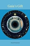 Gaia's Gift: Earth, Ourselves and God After Copernicus