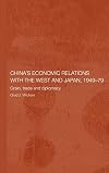 China's Economic Relations with the West and Japan, 1949-1979: Grain, Trade and Diplomacy (Routledge Studies on the Chinese Economy)