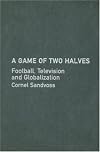 A Game of Two Halves: Football Fandom, Television and Globalisation