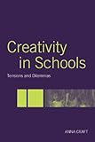 Creativity In Schools Tensions And Dilemmas