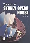 The Saga of Sydney Opera House: The Dramatic Story of the Design and Construction of the Icon of Modern Australia