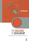 The Challenge to Scholarship: Rethinking Learning, Teaching and Research (Key Issues in Higher Education)