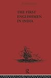 The First Englishmen in India: Letters and Narratives of Sundry Elizabethans written by themselves (Broadway Travellers)