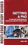 Getting a PhD: An Action Plan to Help Manage Your Research, Your Supervisor and Your Project (Routledge Study Guides)
