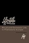 Ritual and Domestic Life in Prehistoric Europe