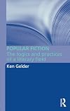 Popular Fiction: The Logics and Practices of a Literary Field