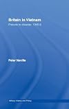 Britain in Vietnam: Prelude to Disaster, 194546 (Military History and Policy)