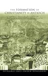 The Formation of Christianity in Antioch: A Social-Scientific Approach to the Separation between Judaism and Christianity (Routledge Early Church Monographs)