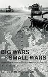 Big Wars and Small Wars: The British Army and the Lessons of War in the 20th Century (Military History and Policy)