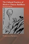 The Cultural Practices of Modern Chinese Buddhism: Attuning the Dharma (Routledge Critical Studies in Buddhism)
