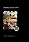 Museums and Education: Purpose, Pedagogy, Performance (Museum Meanings)