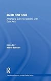 Bush and Asia : America’s evolving relations with East Asia