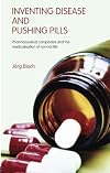 Inventing Disease and Pushing Pills: Pharmaceutical companies and the medicalisation of normal life