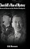 Churchill's Man of Mystery: Desmond Morton and the World of Intelligence (Government Official History Series)