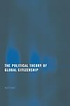 The Politcal Theory of Global Citizenship (Routledge Innovations in Political Theory)