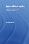 Buddhist Phenomenology: A Philosophical Investigation of Yogacara Buddhism and the Ch'eng Wei-shih Lun