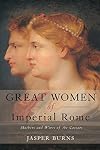 Great Women of Imperial Rome: Mothers and Wives of the Caesars