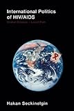 International Politics Of Hivaids Global Diseaselocal Pain
