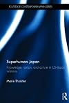 Superhuman Japan : knowledge, nation and culture in US-Japan relations
