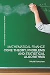 Mathematical Finance: Core Theory, Problems and Statistical Algorithms (Routledge Advanced Texts in Economics and Finance)