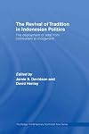 The Revival of Tradition in Indonesian Politics: The Deployment of Adat from Colonialism to Indigenism (Routledge Contemporary Southeast Asia Series)