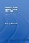 Cossacks and the Russian Empire, 1598-1725: Manipulation, Rebellion and Expansion into Siberia (Routledge Studies in the History of Russia and Eastern Europe)