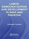 Labor, Democratization and Development in India and Pakistan (Routledge Contemporary South Asia)
