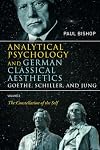 Analytical Psychology and German Classical Aesthetics: Goethe, Schiller and Jung, Volume 2: The Constellation of the Self