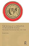 The Socialist Alternative to Bolshevik Russia: The Socialist Revolutionary Party, 1921-39