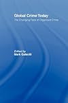 Global Crime Today: The Changing Face of Organised Crime