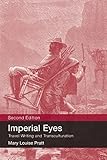 Imperial Eyes Travel Writing And Transculturation