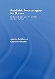Paediatric Neurosurgery For Nurses Evidencebased Care For Children And Their Families