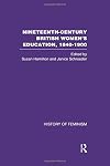 Nineteenth Century British Women's Education, 1840-1900 v6: Arguments and Experiences
