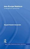Iran-Europe Relations: Challenges and Opportunities (Durham Modern Middle East and Islamic World Series)