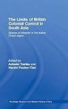 The Limits of British Colonial Control in South Asia: Spaces of Disorder in the Indian Ocean Region