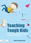 Teaching Tough Kids: Simple and Proven Strategies for Student Success (David Fulton Books)