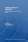 Popular Culture in Indonesia: Fluid Identities in Post-Authoritarian Politics (Media, Culture and Social Change in Asia Series)