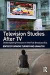 Television Studies After TV: Understanding Television in the Post-Broadcast Era