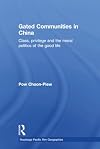 Gated Communities in China: Class, Privilege and the Moral Politics of the Good Life (Routledge Pacific Rim Geographies)