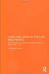 China and Japan in the Late Meiji Period: China Policy and the Japanese Discourse on National Identity, 1895-1904 (Routledge/Leiden Series in Modern East Asian Politics and History)