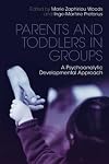Parents and toddlers in groups a psychoanalytic developmental approach