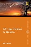 Fifty Key Thinkers on Religion (Routledge Key Guides)