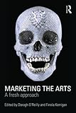 Marketing the Arts: A Fresh Approach